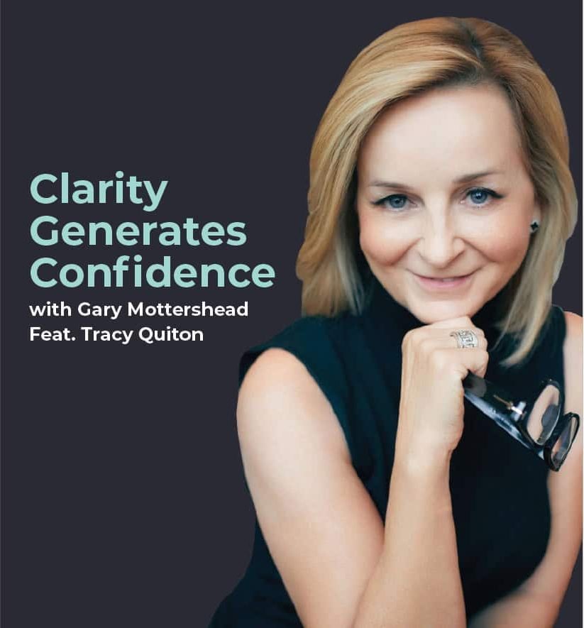 Podcast artwork showing Tracy Quinton, Clarity Generates Confidence with Gary Mottershead